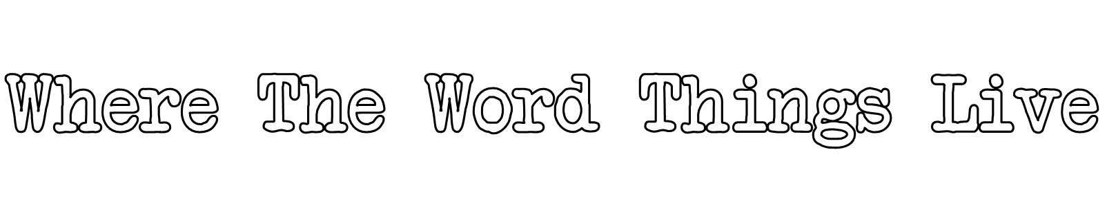 Where The Word Things Live